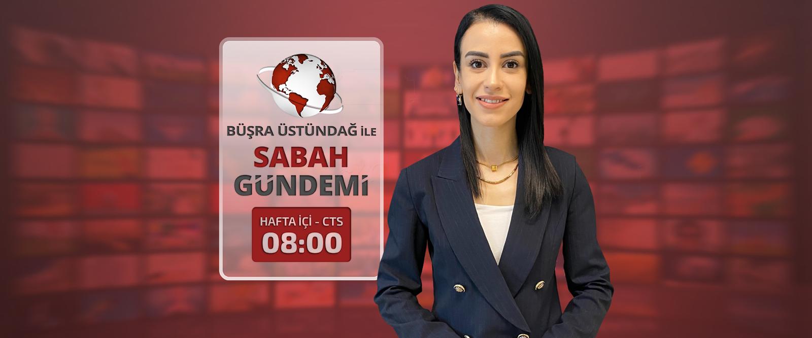 Büşra Üstündağ ile Sabah Gündemi